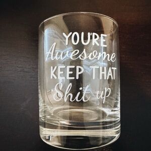 You’re Awesome Keep That Sh*t Up Funny Barware Glass Whiskey Bourbon